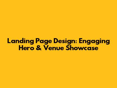 Landing Page Design: Engaging Hero & Venue Showcase