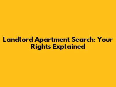 Landlord Apartment Search: Your Rights Explained