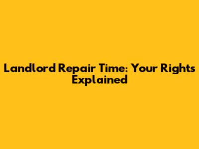 Landlord Repair Time: Your Rights Explained