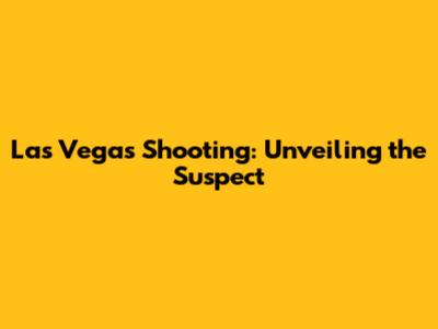 Las Vegas Shooting: Unveiling the Suspect