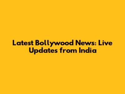 Latest Bollywood News: Live Updates from India