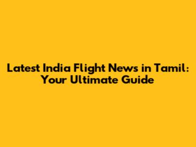 Latest India Flight News in Tamil: Your Ultimate Guide