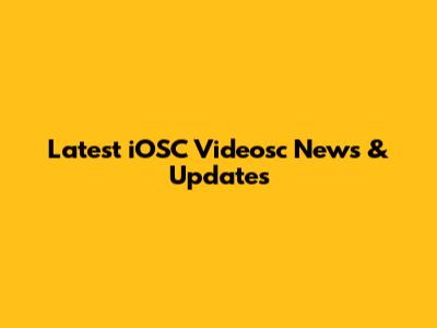 Latest iOSC Videosc News & Updates