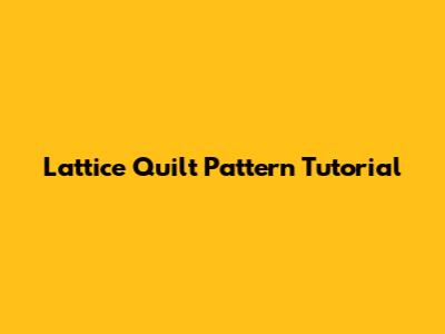 Lattice Quilt Pattern Tutorial
