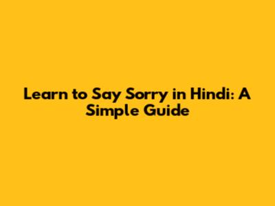 Learn to Say Sorry in Hindi: A Simple Guide