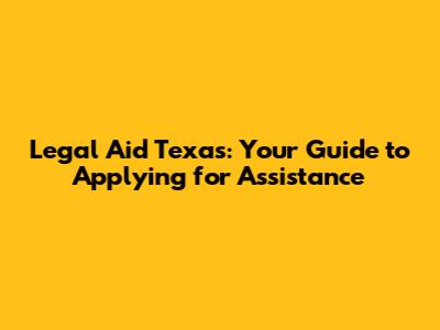 Legal Aid Texas: Your Guide to Applying for Assistance