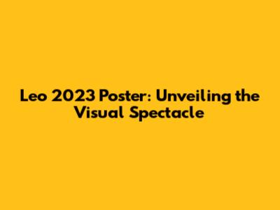 Leo 2023 Poster: Unveiling the Visual Spectacle