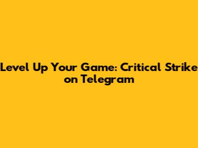 Level Up Your Game: Critical Strike on Telegram
