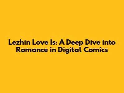 Lezhin Love Is: A Deep Dive into Romance in Digital Comics