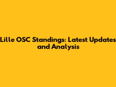 Lille OSC Standings: Latest Updates and Analysis
