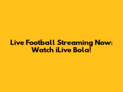 Live Football Streaming Now: Watch iLive Bola!