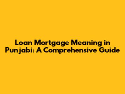 Loan Mortgage Meaning in Punjabi: A Comprehensive Guide