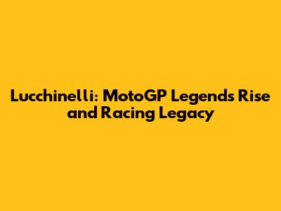 Lucchinelli: MotoGP Legend's Rise and Racing Legacy