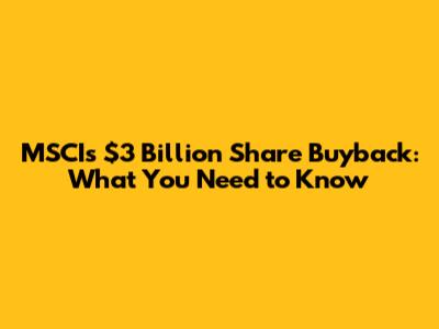 MSCI's $3 Billion Share Buyback: What You Need to Know
