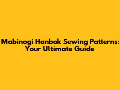 Mabinogi Hanbok Sewing Patterns: Your Ultimate Guide