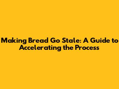 Making Bread Go Stale: A Guide to Accelerating the Process