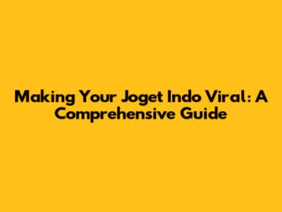 Making Your Joget Indo Viral: A Comprehensive Guide