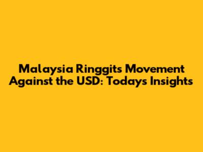 Malaysia Ringgit's Movement Against the USD: Today's Insights