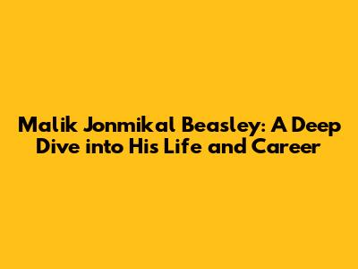 Malik Jonmikal Beasley: A Deep Dive into His Life and Career