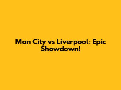 Man City vs Liverpool: Epic Showdown!