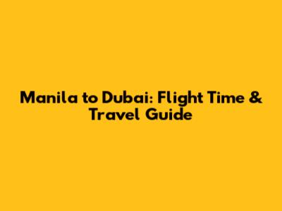 Manila to Dubai: Flight Time & Travel Guide