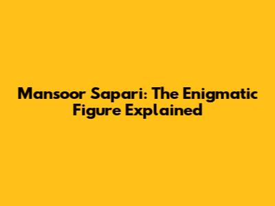 Mansoor Sapari: The Enigmatic Figure Explained