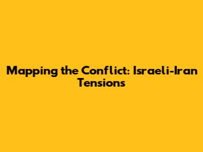 Mapping the Conflict: Israeli-Iran Tensions
