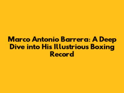 Marco Antonio Barrera: A Deep Dive into His Illustrious Boxing Record