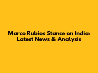 Marco Rubio's Stance on India: Latest News & Analysis