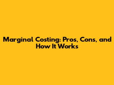 Marginal Costing: Pros, Cons, and How It Works