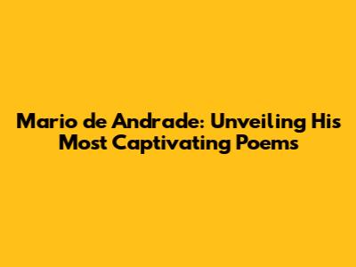 Mario de Andrade: Unveiling His Most Captivating Poems