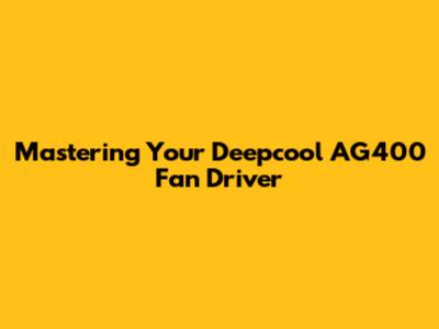 Mastering Your Deepcool AG400 Fan Driver