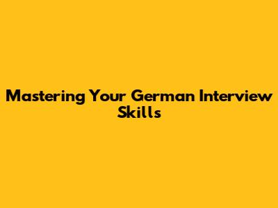 Mastering Your German Interview Skills