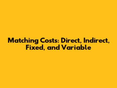 Matching Costs: Direct, Indirect, Fixed, and Variable