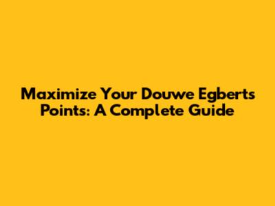Maximize Your Douwe Egberts Points: A Complete Guide