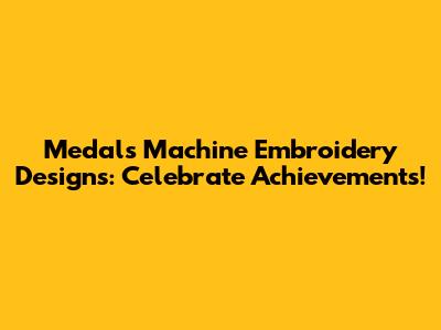 Medals Machine Embroidery Designs: Celebrate Achievements!