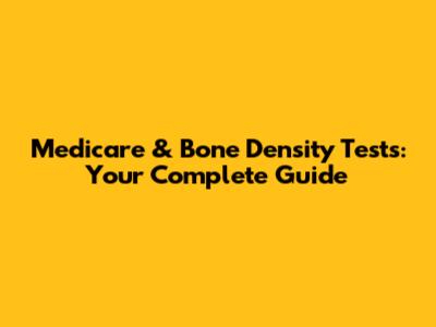 Medicare & Bone Density Tests: Your Complete Guide