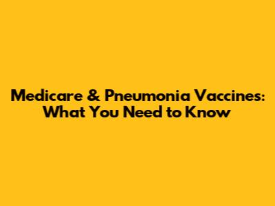 Medicare & Pneumonia Vaccines: What You Need to Know