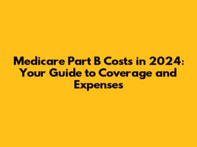 Medicare Part B Costs in 2024: Your Guide to Coverage and Expenses