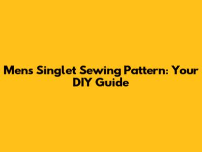 Men's Singlet Sewing Pattern: Your DIY Guide
