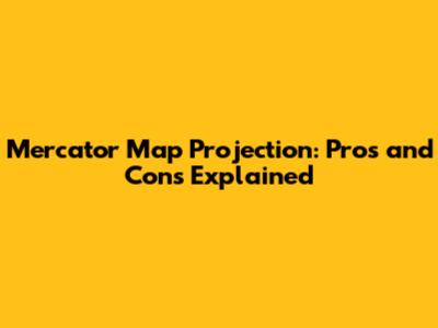 Mercator Map Projection: Pros and Cons Explained