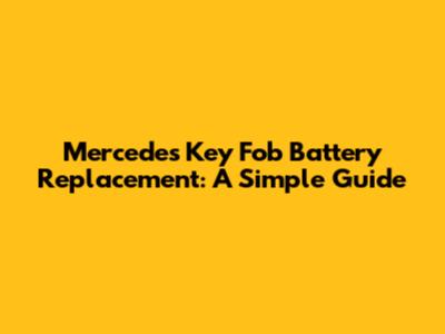 Mercedes Key Fob Battery Replacement: A Simple Guide