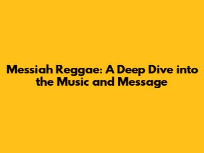 Messiah Reggae: A Deep Dive into the Music and Message