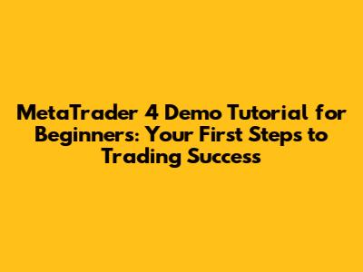 MetaTrader 4 Demo Tutorial for Beginners: Your First Steps to Trading Success