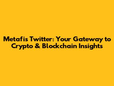 Metafi's Twitter: Your Gateway to Crypto & Blockchain Insights
