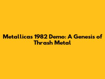 Metallica's 1982 Demo: A Genesis of Thrash Metal