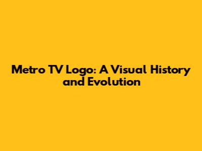 Metro TV Logo: A Visual History and Evolution