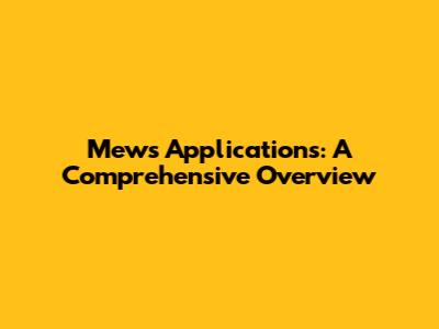 Mews Applications: A Comprehensive Overview