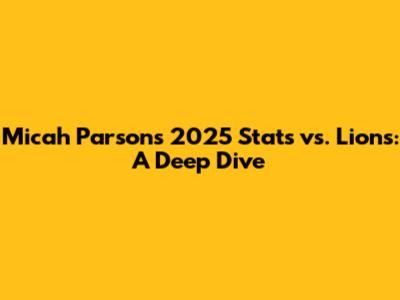 Micah Parsons' 2025 Stats vs. Lions: A Deep Dive