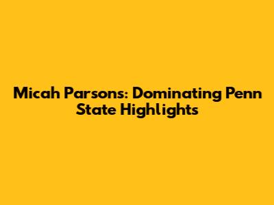 Micah Parsons: Dominating Penn State Highlights